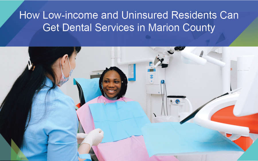 How Low-income and uninsured residents can get dental services in Marion County