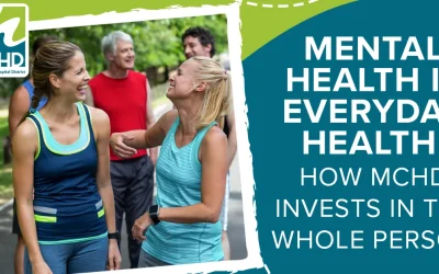 Mental Health Is Everyday Health: How MCHD Invests in the Whole Person