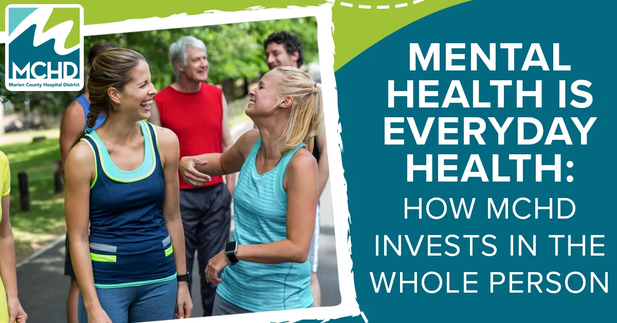 Mental Health Is Everyday Health | MCHD Marion County Hospital District promotes mental health and whole-person wellness through community health initiatives.